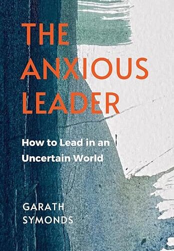 The Anxious Leader - Garath Symonds
